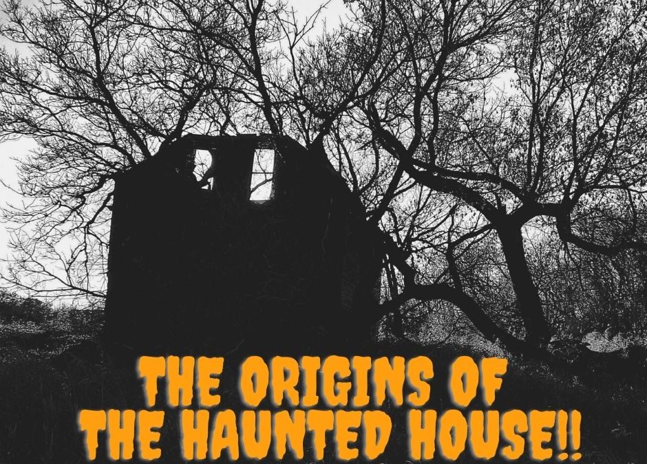 History Retrospect: The Origins of the Haunted House